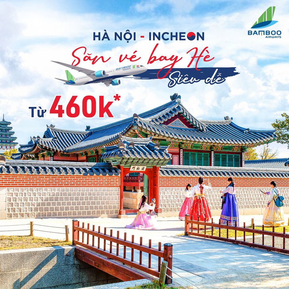 HÀ NỘI - INCHEON: SĂN VÉ BAY HÈ SIÊU DỄ TỪ 460K 